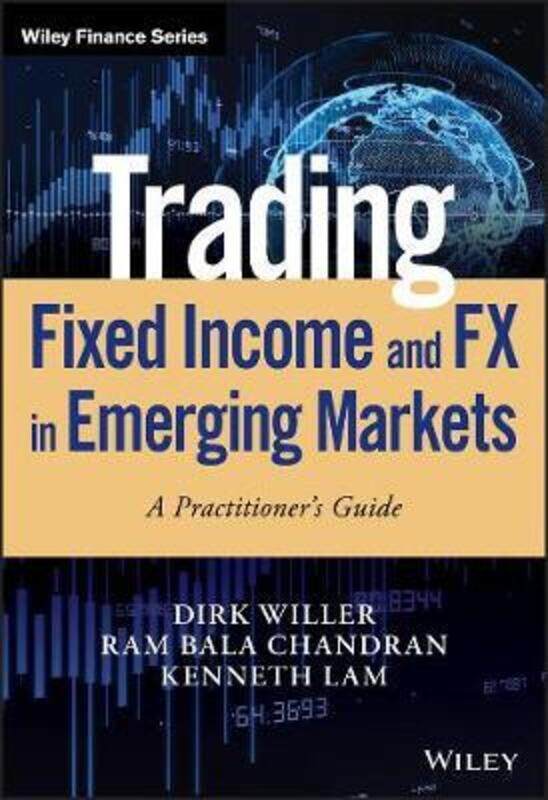 

Trading Fixed Income and FX in Emerging Markets: A Practitioner's Guide,Hardcover,ByWiller, Dirk - Chandran, Ram Bala - Lam, Kenneth