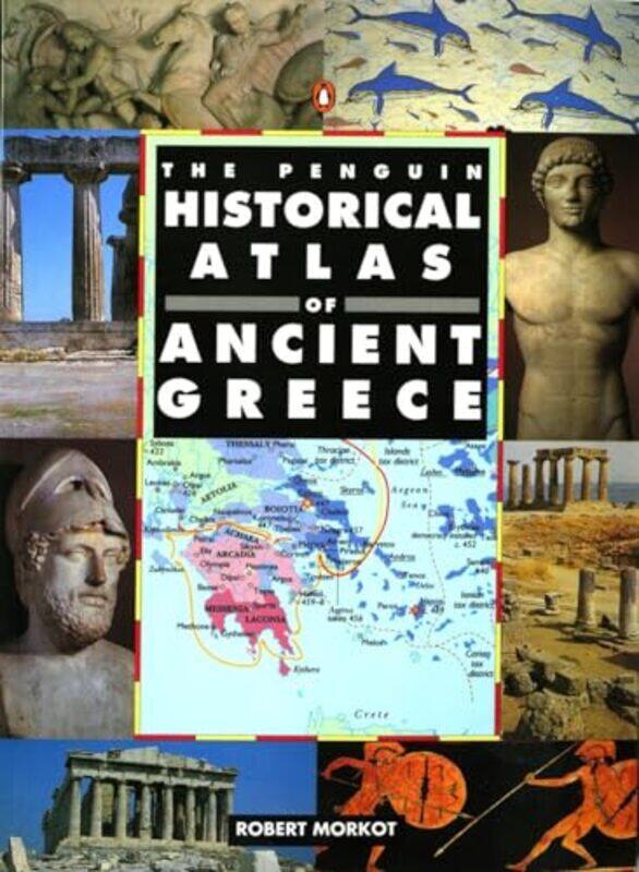 

The Penguin Historical Atlas of Ancient Greece by Robert Morkot-Paperback