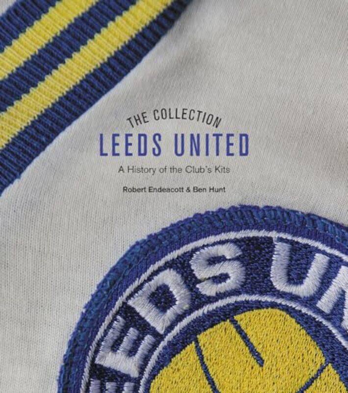 

The Leeds United Collection by Robert EndeacottBen Hunt-Hardcover