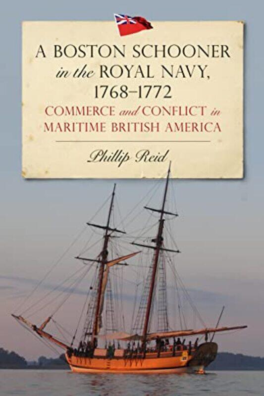 

A Boston Schooner in the Royal Navy 17681772 by Dr Phillip Reid-Hardcover