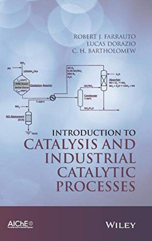 

Introduction To Catalysis And Industrial Catalytic Processes by Farrauto, Robert J. - Dorazio, Lucas - Bartholomew, C. H. - Hardcover