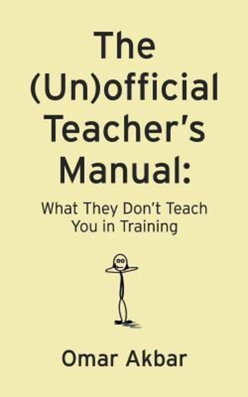 The (Un)official Teacher's Manual: What They Don't Teach You in Training.paperback,By :Akbar, Omar