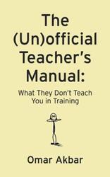 The (Un)official Teacher's Manual: What They Don't Teach You in Training.paperback,By :Akbar, Omar