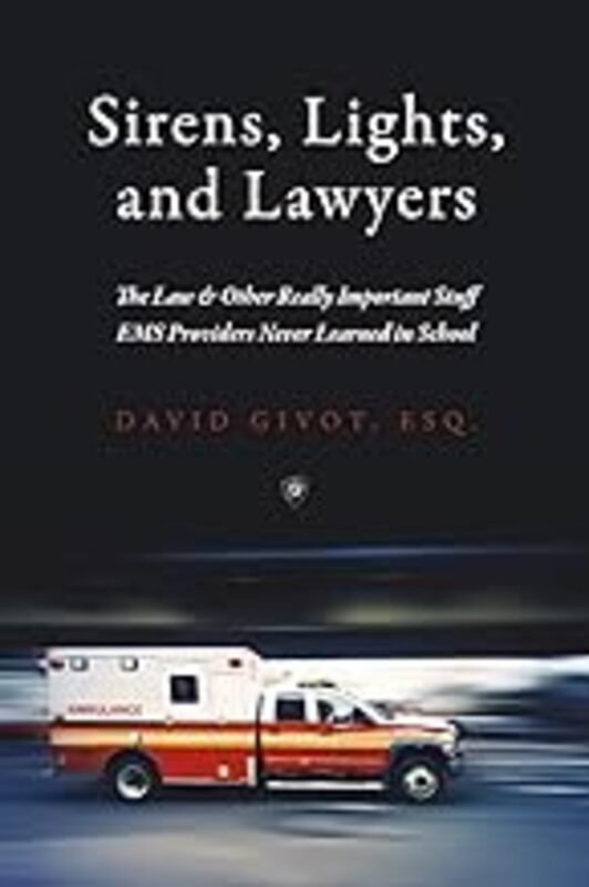 Sirens Lights And Lawyers The Law & Other Really Important Stuff Ems Providers Never Learned In S By Givot, David -Paperback