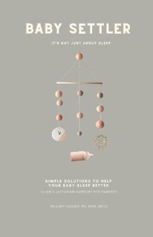 

Baby Settler: It's Not Just About Sleep: Helping parents understand how feeding affects sleep and ho,Paperback,ByHamby, Deborah - Sadler, Hillary Hera