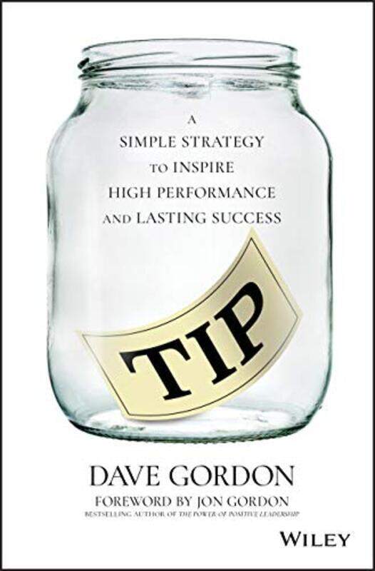 

Tip: A Simple Strategy to Inspire High Performance and Lasting Success , Hardcover by Gordon, Dave - Gordon, Jon