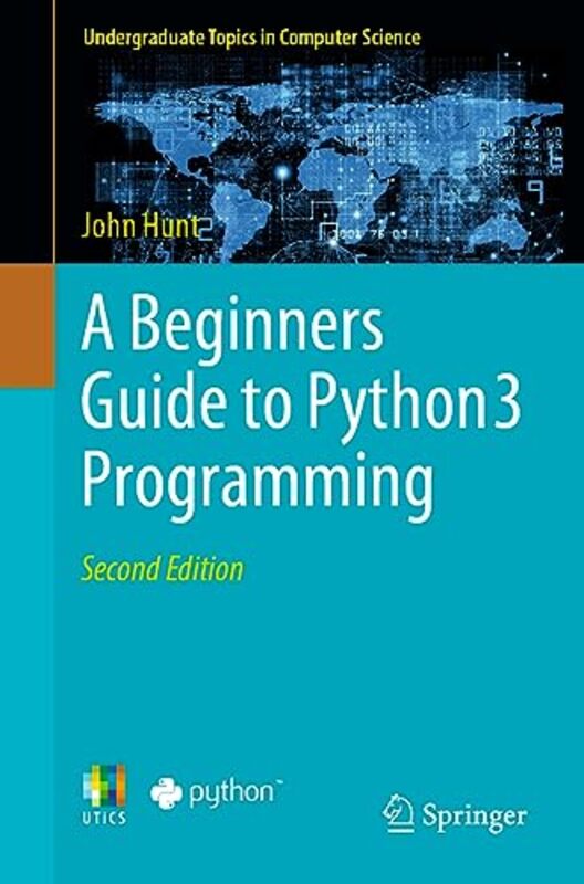 

A Beginners Guide To Python 3 Programming by John Hunt-Paperback