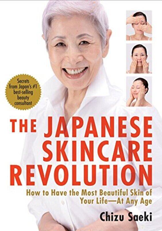 

Japanese Skincare Revolution, The: How To Have The Most Beautiful Skin Of Your Life At Any Age Paperback by Saeki, Chizu