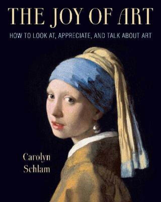 

The Joy of Art: How to Look At, Appreciate, and Talk about Art,Paperback,BySchlam, Carolyn