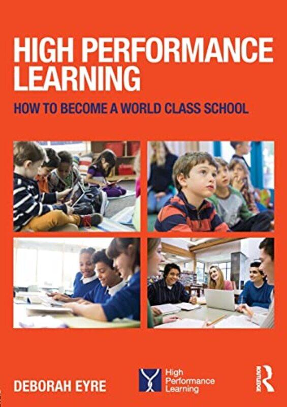 

High Performance Learning: How to become a world class school,Paperback,by:Eyre, Deborah (Group Education Director, Nord Anglia Education; Deputy Dean