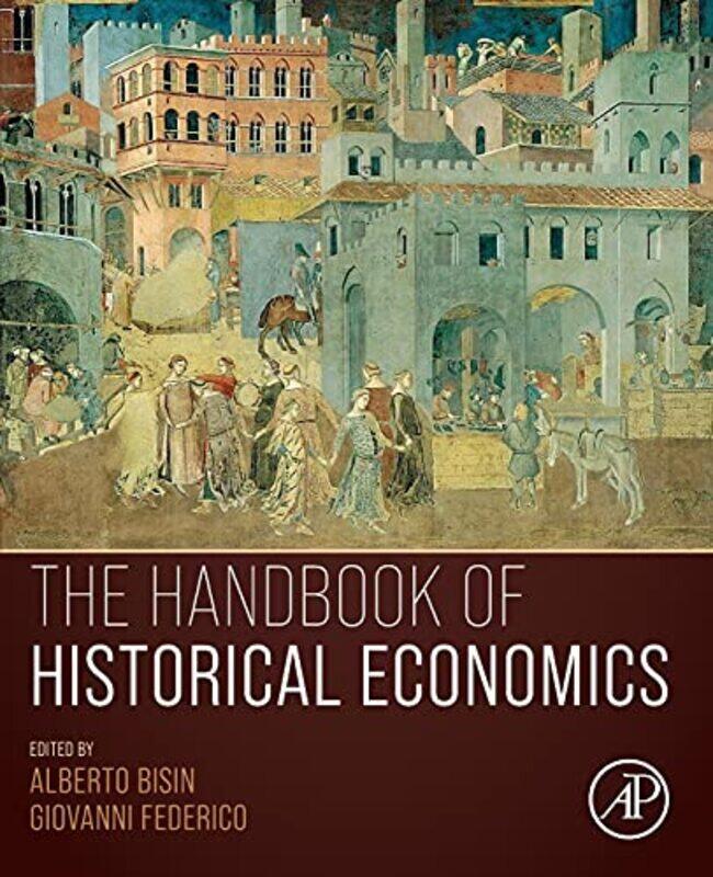 

The Handbook Of Historical Economics by Alberto (New York University, NY, USA) BisinGiovanni (Universita degli Studi di Pisa, Italy) Federico-Paperbac