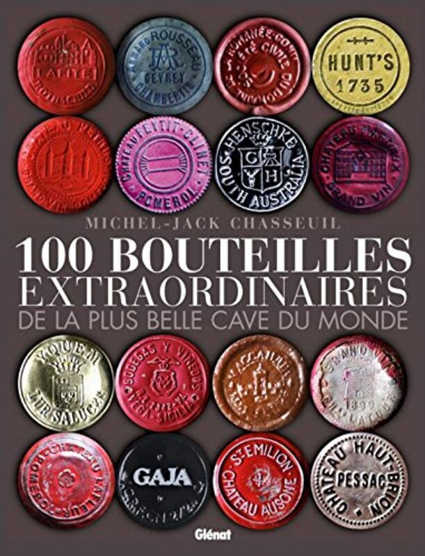 100 bouteilles extraordinaires de la plus belle cave du monde,Paperback,By:Collectif