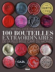 100 bouteilles extraordinaires de la plus belle cave du monde,Paperback,By:Collectif