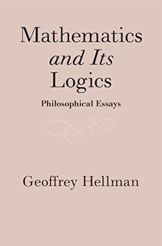 Mathematics And Its Logics by Geoffrey (University of Minnesota) Hellman-Hardcover