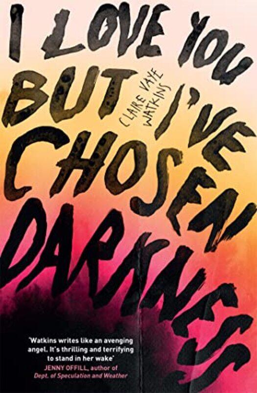 

I Love You But Ive Chosen Darkness by Claire Vaye Watkins-Paperback