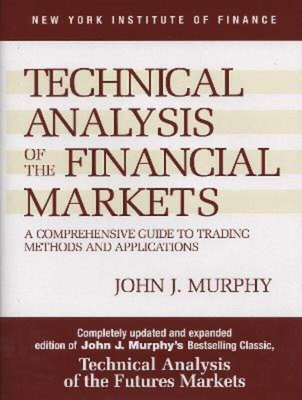 

Technical Analysis of the Financial Markets : A Comprehensive Guide to Trading Methods and Applicati.Hardcover,By :John J. Murphy