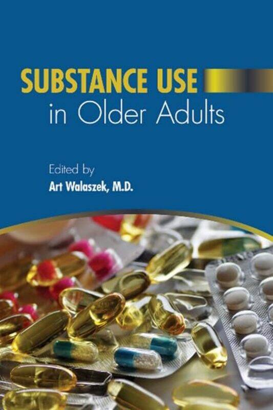 

Substance Use in Older Adults by Art, MD Walaszek -Paperback