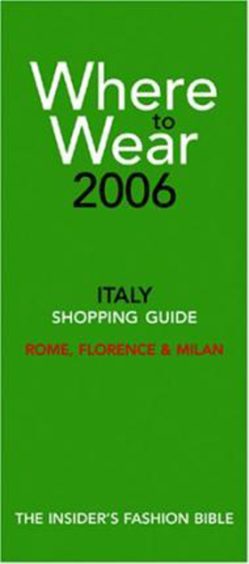Where to Wear Italy 2006: Fashion Shopping Guides to Rome, Florence and Milan, Paperback Book, By: Jill Fairchild