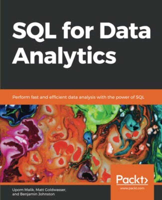 

Sql For Data Analytics Perform Fast And Efficient Data Analysis With The Power Of Sql By Malik, Upom - Goldwasser, Matt - Johnston, Benjamin Paperback