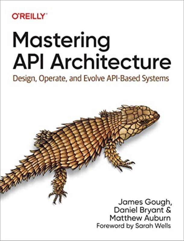 

Mastering API Architecture by James GoughDaniel BryantMatthew Auburn-Paperback