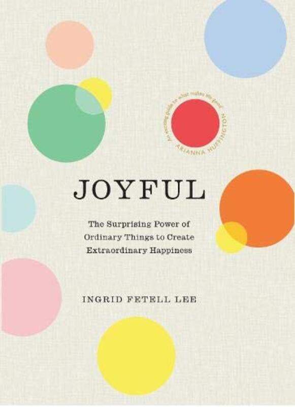 

Joyful: The surprising power of ordinary things to create extraordinary happiness, Paperback Book, By: Ingrid Fetell Lee