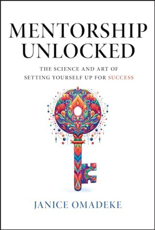 

Mentorship Unlocked The Science And Art Of Setting Yourself Up For Success By Omadeke, Janice -Hardcover