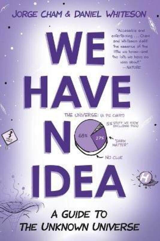 

We Have No Idea: A Guide to the Unknown Universe.paperback,By :Cham, Jorge - Whiteson, Daniel