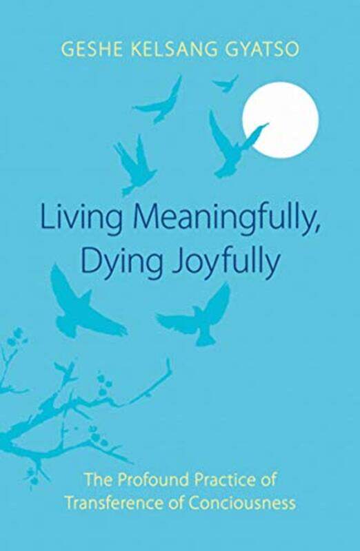 

Living Meaningfully Dying Joyfully by Geshe Kelsang Gyatso-Paperback