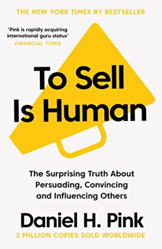 To Sell Is Human The Surprising Truth About Persuading, Convincing, And Influencing Others By Pink, Daniel H. - Paperback