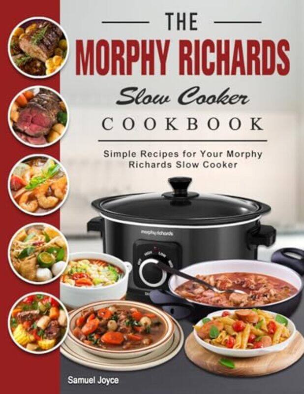 

The Morphy Richards Slow Cooker Cookbook Simple Recipes For Your Morphy Richards Slow Cooker by Joyce, Samuel - Paperback