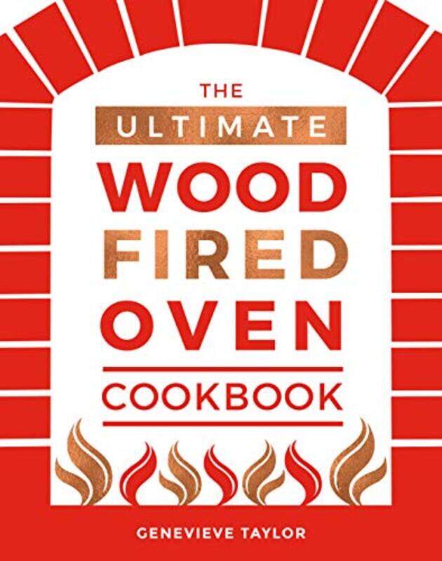 

The Ultimate Wood-Fired Oven Cookbook: Recipes, Tips and Tricks that Make the Most of Your Outdoor O,Hardcover,by:Taylor, Genevieve