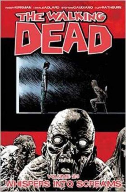 The Walking Dead Volume 23: Whispers Into Screams,Paperback,By :Robert Kirkman