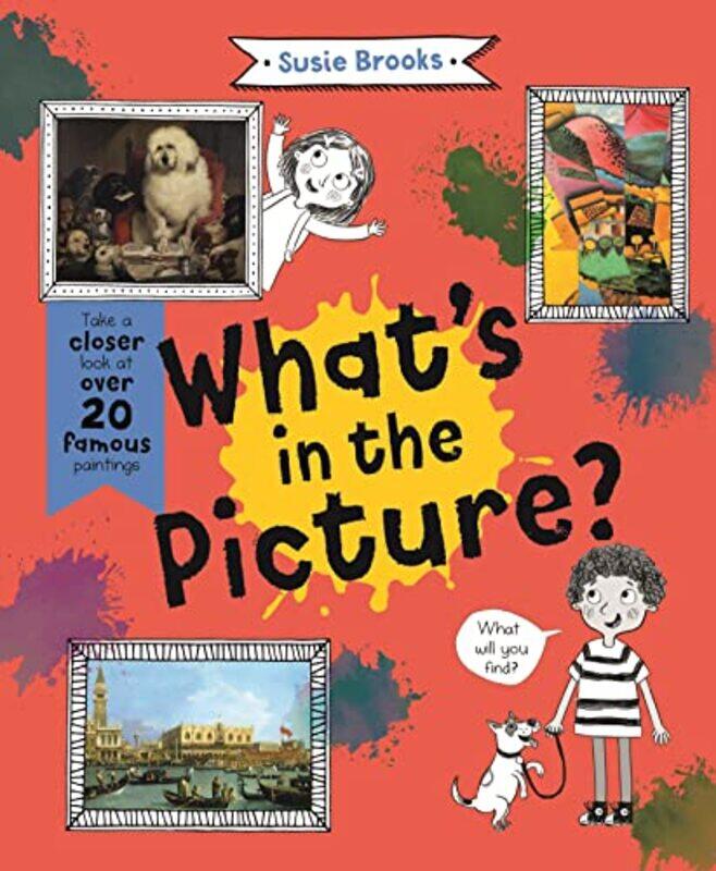 

Whats In The Picture Take A Closer Look At Over 20 Famous Paintings by Brooks, Susie - Paperback