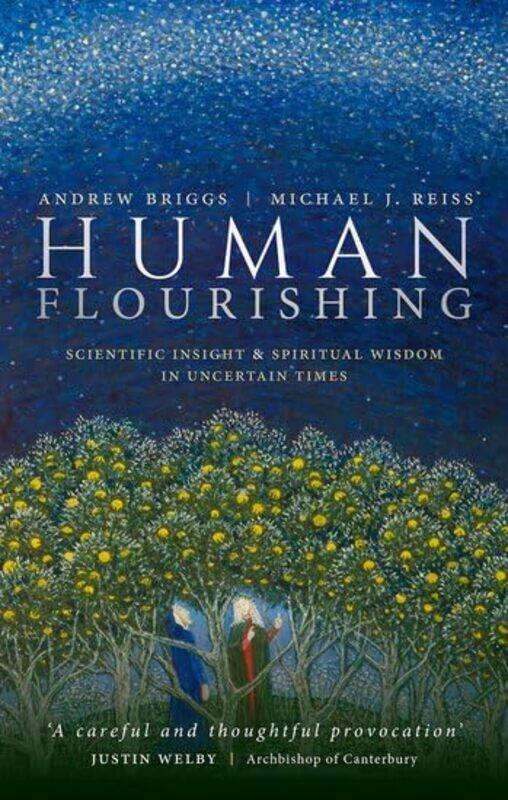 

Human Flourishing by Andrew Professor of Nanomaterials, Department of Materials, University of Oxford BriggsMichael J Professor of Science Education,