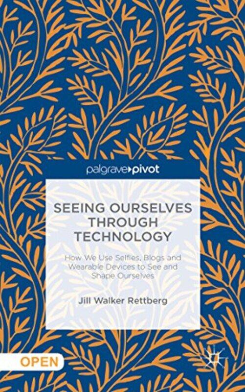 

Seeing Ourselves Through Technology by Jill W Rettberg-Hardcover