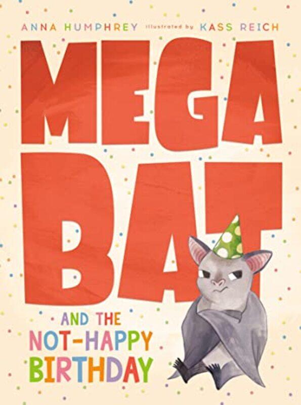 

Megabat and the NotHappy Birthday by Anna HumphreyKass Reich-Hardcover