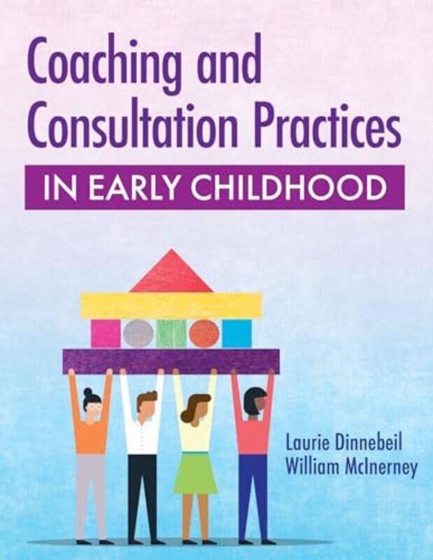 

Coaching and Consultation Practices in Early Childhood by Wendi Texas Christian University USA Sierra-Paperback