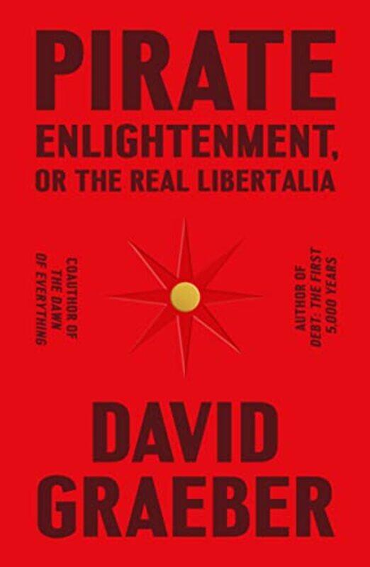 

Pirate Enlightenment or the Real Libertalia by David Graeber-Hardcover