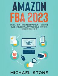 Amazon FBA 2023 $15,000/Month Guide To Escape Your 9 - 5 Job And Build An Successful Private Label E,Paperback by Stone, Michael