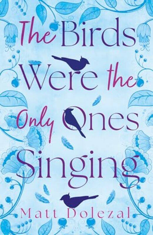 

The Birds Were the Only Ones Singing by Matt Dolezal-Paperback