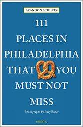 111 Places in Philadelphia That You Must Not Miss by Brandon Schultz-Paperback