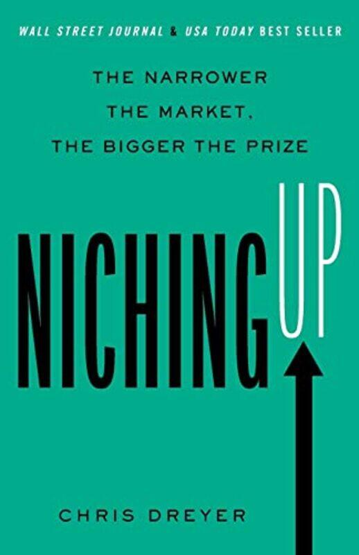 

Niching Up The Narrower The Market The Bigger The Prize By Dreyer, Chris -Paperback