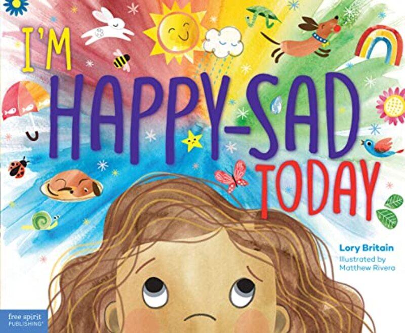 

Im Happy-sad Today: Making Sense of Mixed-together Feelings,Hardcover by Britain, Lory