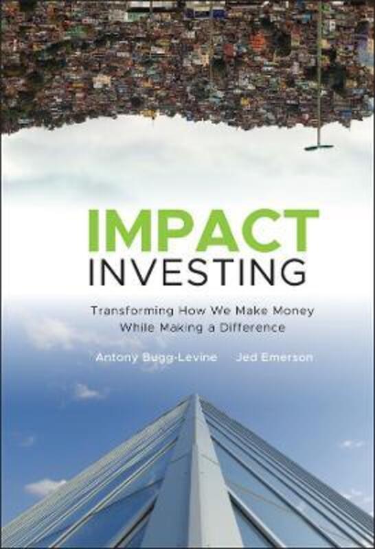 Impact Investing: Transforming How We Make Money While Making a Difference,Hardcover,ByBugg-Levine