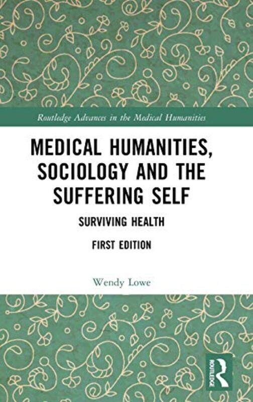 

Medical Humanities Sociology and the Suffering Self by Asa B Christiana-Hardcover