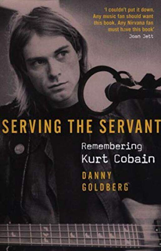 

Serving The Servant: Remembering Kurt Cobain, Paperback Book, By: Goldberg Danny