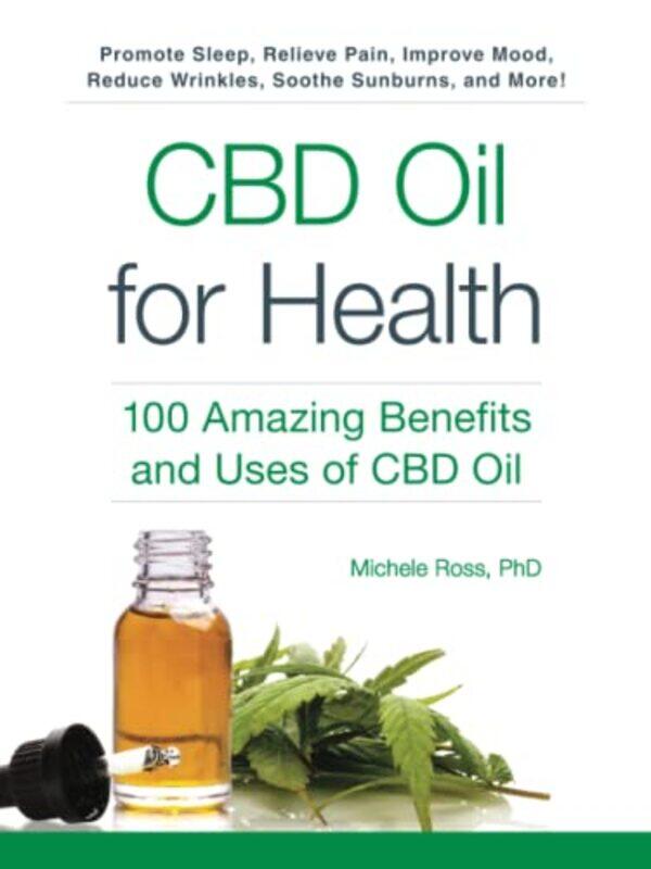 

CBD Oil for Health: 100 Amazing Benefits and Uses of CBD Oil,Paperback by Ross, Michele, PhD