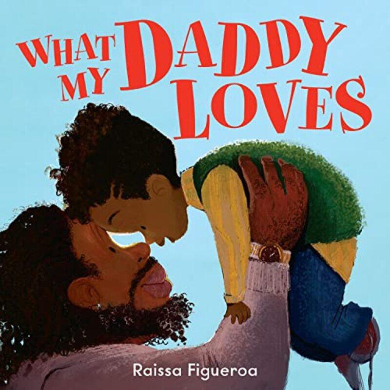 

What My Daddy Loves by Raissa Figueroa-Paperback