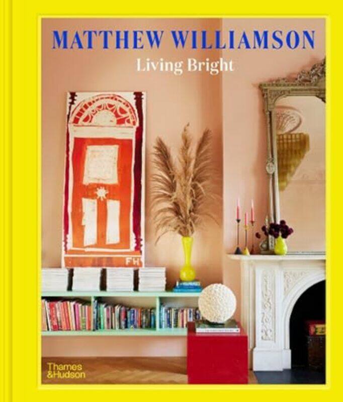 

Living Bright Fashioning Colourful Interiors By Williamson, Matthew - Ogundehin, Michelle - Hardcover