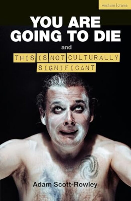 

YOU ARE GOING TO DIE and THIS IS NOT CULTURALLY SIGNIFICANT by Adam Scott-Rowley -Paperback